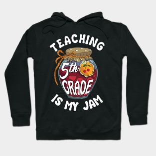 Teaching 5th Grade is My Jam Fifth Grade Teacher Hoodie